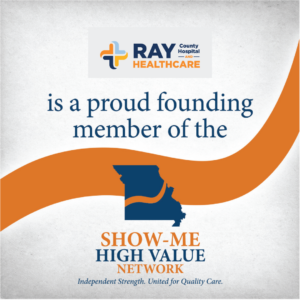 Ray County Hospital and Healthcare is a proud founding member of the Show-Me High Value Network." The hospital's logo appears at the top, a four-color cross in orange, navy, light blue and gold. The network's logo appears below, a navy silhouette of Missouri crossed by an orange river, above the tagline "Independent Strength. United for Quality Care." A sweeping orange wave runs across the light gray background.